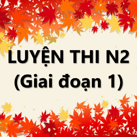 Luyện thi N2 – Giai đoạn 1 (Online) New version